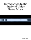 Image for Introduction to the Study of Video Game Music