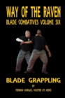 Image for Way of the Raven Blade Combative Volume Six : Blade Grappling