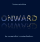 Image for Onward : My Journey to Find Innovative Resilience