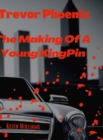 Image for Trevor Phoenix : The Making Of A Young KingPin