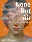 Image for None But Air: Prologue, Episode 1