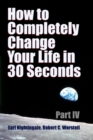 Image for How to Completely Change Your Life in 30 Seconds - Part IV