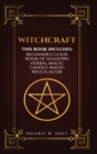 Image for Witchcraft : Wicca for Beginner&#39;s, Book of Shadows, Candle Magic, Herbal Magic, Wicca Altar
