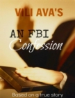 Image for VILI AVA&#39;S AN FBI Confession: Based on a true story