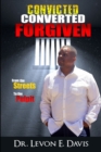 Image for Convicted - Converted - Forgiven