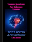 Image for Traumatic Brain Injury &amp; Post Concussion Syndrome:Do&#39;s &amp; Dont&#39;s A Personal Journey