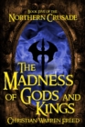 Image for The Madness of Gods and Kings: Book V of the Northern Crusade