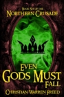 Image for Even Gods Must Fall: Book VI of the Northern Crusade