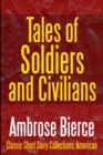 Image for Tales of Soldiers and Civilians -The Collected Works of Ambrose Bierce Vol. II