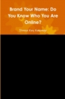 Image for Brand Your Name : Do You Know Who You Are Online?