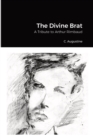 Image for The Divine Brat : A Tribute to Arthur Rimbaud