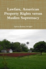 Image for Lawfare, American Property Rights versus Muslim Supremacy