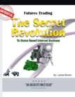 Image for Futures Trading the Secret Revolution to Home Based Internet Business