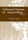 Image for Collected columns of Wong Ang Joo (1936-1997) (Ser. 1