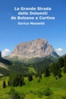 Image for La Grande Strada Delle Dolomiti: Da Bolzano a Cortina d&#39;Ampezzo