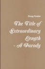 Image for The Title of Extraordinary Length - A Parody
