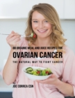 Image for 88 Organic Meal and Juice Recipes for Ovarian Cancer: The Natural Way to Fight Cancer
