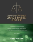 Image for Toward a Christian Public Theology of Grace-based Justice - A Theological Exposition and Multiple Interdisciplinary Application of the 6th Sola of the Unfinished Reformation - Volume 3