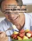 Image for 92 Homeopathic Juice and Meal Recipes to Lower High Blood Pressure: The Solution to Hypertension Problems Without Recurring to Pills or Medicine