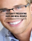 Image for 102 Cavity Preventing Juice and Meal Recipes: Reduce Your Risk of Having Oral Problems Fast and Permanently
