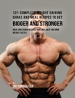 Image for 121 Complete Weight Gaining Shake and Meal Recipes to Get Bigger and Stronger: Meal and Shake Recipes That Will Help You Gain Weight Faster