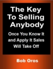 Image for Key to Selling Anybody: Once You Know It and Apply It Sales Will Take Off
