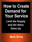 Image for How to Create Demand for Your Service: Limit the Supply and the Value Goes Up