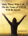 Image for Only Those Who Call On the Name of YHVH Will Be Saved