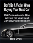 Image for Don&#39;t Be a Victim When Buying Your Next Car: 100 Professionals Give Advice for Your Next Car Buying Investment
