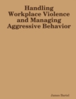 Image for Handling Workplace Violence and Managing Aggressive Behavior