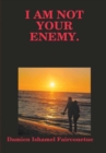 Image for I Am Not Your Enemy.