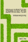 Image for Designing Outside the Box : landscape seeing by doing