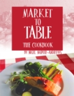 Image for Market to Table: The Cookbook