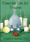 Image for Essential Oils for Trauma : Reclaiming resilience through the power of scent