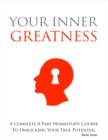 Image for Your Inner Greatness - A Complete 8-Part Home Study Course to Unlocking Your True Potential