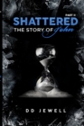 Image for Shattered Part 2 The Story of John