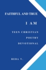 Image for Faithful and True I Am Teen Christian Poetry Devotional