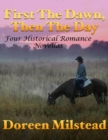 Image for First the Dawn, Then the Day: Four Historical Romance Novellas