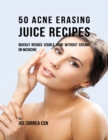 Image for 50 Acne Erasing Juice Recipes: Quickly Reduce Visible Acne Without Creams or Medicine