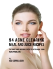 Image for 94 Acne Clearing Meal and Juice Recipes: The Fast and Natural Path to Resolving Your Acne Problems