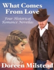 Image for What Comes from Love: Four Historical Romance Novellas
