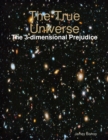 Image for True Universe - The 3-dimensional Prejudice