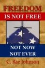 Image for Freedom Is Not Free - Not Now Not Ever