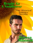 Image for Bright As a Sunflower: Four Historical Romance Novellas