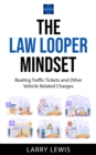 Image for Law Looper Mindset - Beating Traffic Tickets and Other Vehicle Related Charges