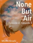 Image for None But Air: Episode 2, Episode 3