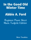 Image for In the Good Old Winter Time Abbie a Ford - Beginner Piano Sheet Music Tadpole Edition
