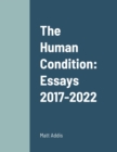 Image for The Human Condition : Essays 2017-2022