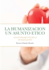 Image for La Humanizacion Un Asunto Etico : Los Fundamentos de la Humanizaci?n