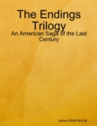 Image for Endings Trilogy - An American Saga of the Last Century